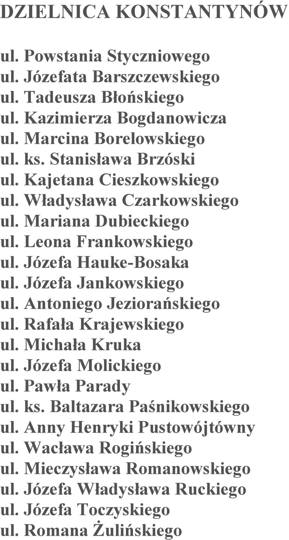 Józefa Jankowskiego ul. Antoniego Jeziorańskiego ul. Rafała Krajewskiego ul. Michała Kruka ul. Józefa Molickiego ul. Pawła Parady ul. ks.