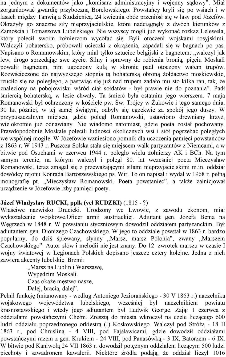 Nie wszyscy mogli już wykonać rozkaz Lelewela, który polecił swoim żołnierzom wycofać się. Byli otoczeni wojskami rosyjskimi.