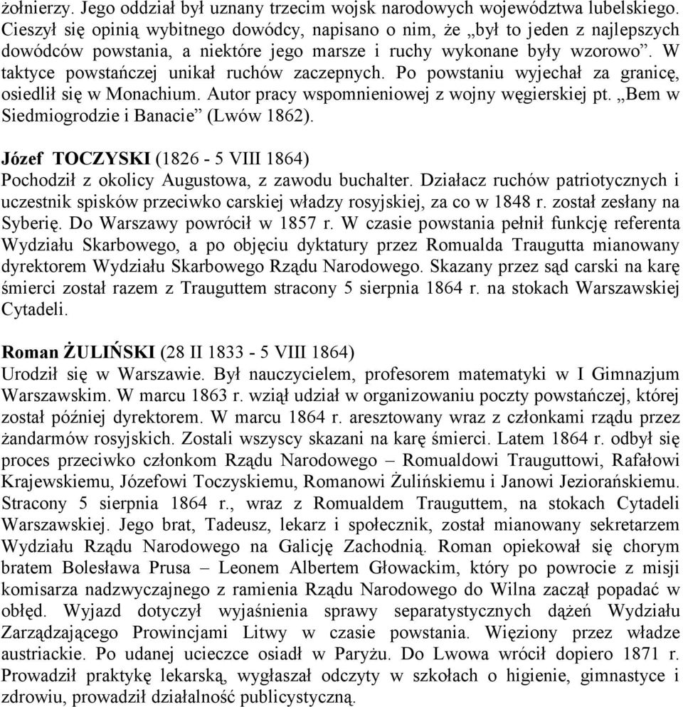 W taktyce powstańczej unikał ruchów zaczepnych. Po powstaniu wyjechał za granicę, osiedlił się w Monachium. Autor pracy wspomnieniowej z wojny węgierskiej pt.