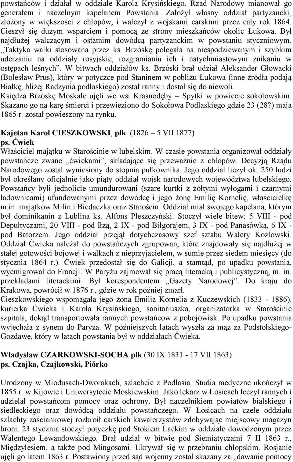 Był najdłużej walczącym i ostatnim dowódcą partyzanckim w powstaniu styczniowym. Taktyka walki stosowana przez ks.