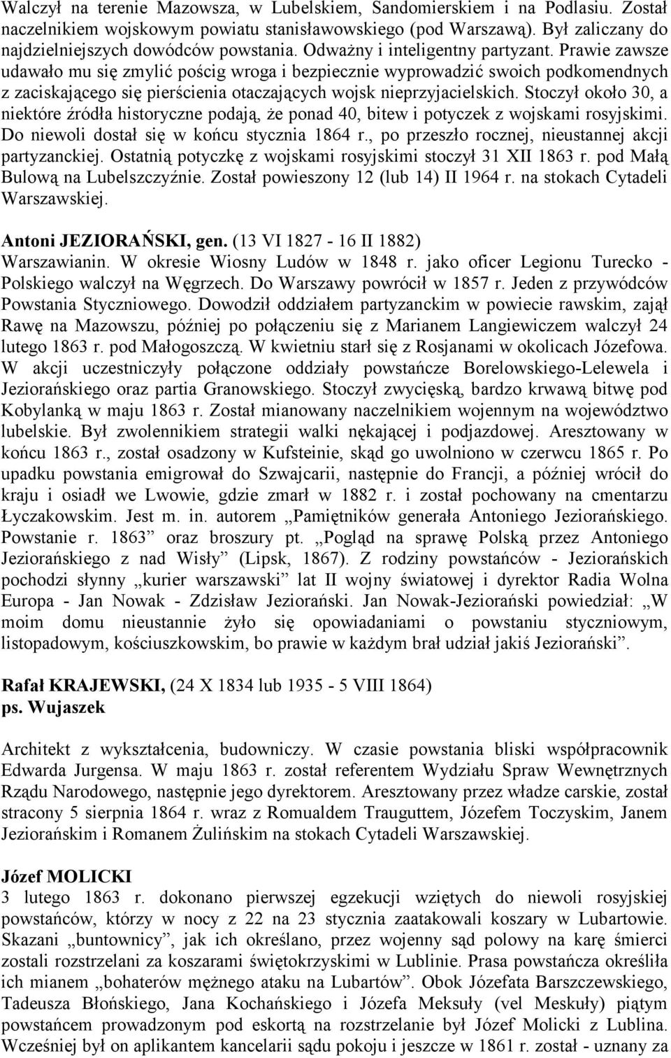 Stoczył około 30, a niektóre źródła historyczne podają, że ponad 40, bitew i potyczek z wojskami rosyjskimi. Do niewoli dostał się w końcu stycznia 1864 r.