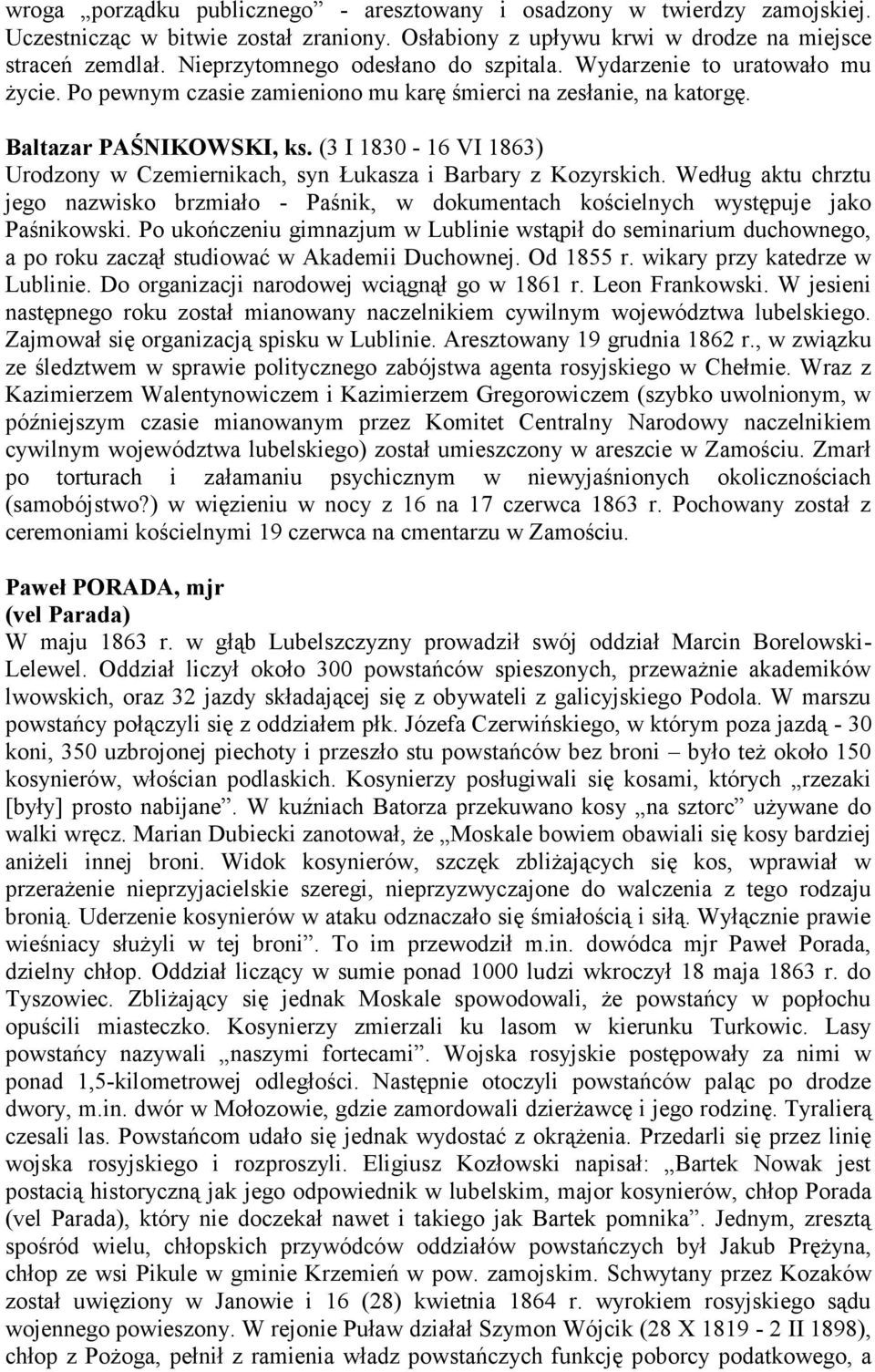 (3 I 1830-16 VI 1863) Urodzony w Czemiernikach, syn Łukasza i Barbary z Kozyrskich. Według aktu chrztu jego nazwisko brzmiało - Paśnik, w dokumentach kościelnych występuje jako Paśnikowski.