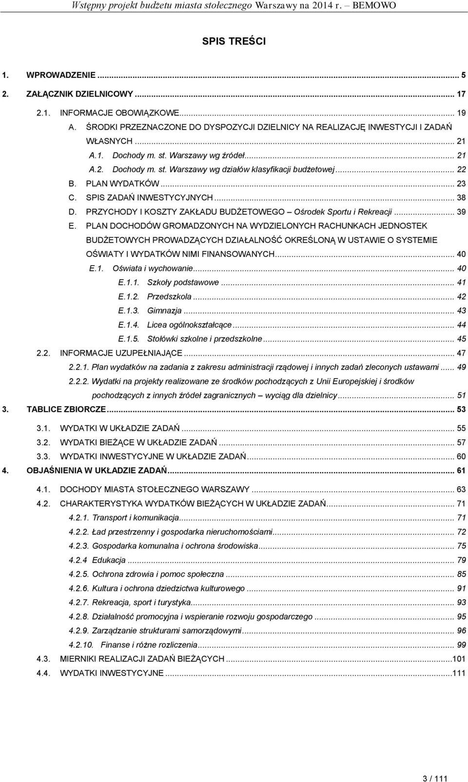 PRZYCHODY I KOSZTY ZAKŁADU BUDŻETOWEGO Ośrodek Sportu i Rekreacji... 39 E.