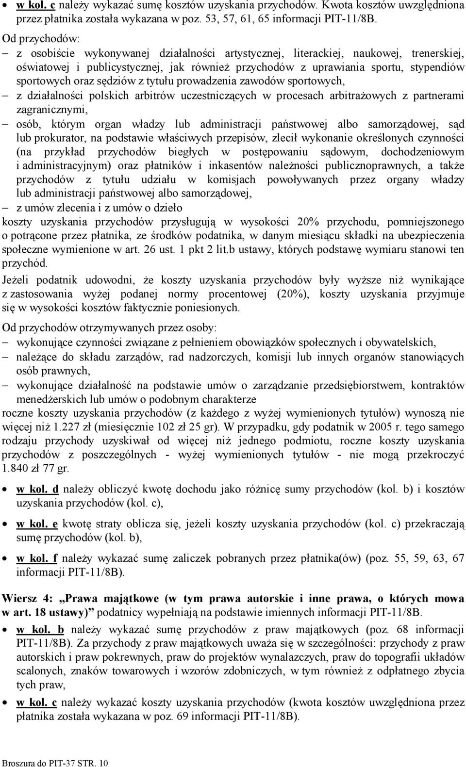 oraz sędziów z tytułu prowadzenia zawodów sportowych, z działalności polskich arbitrów uczestniczących w procesach arbitrażowych z partnerami zagranicznymi, osób, którym organ władzy lub