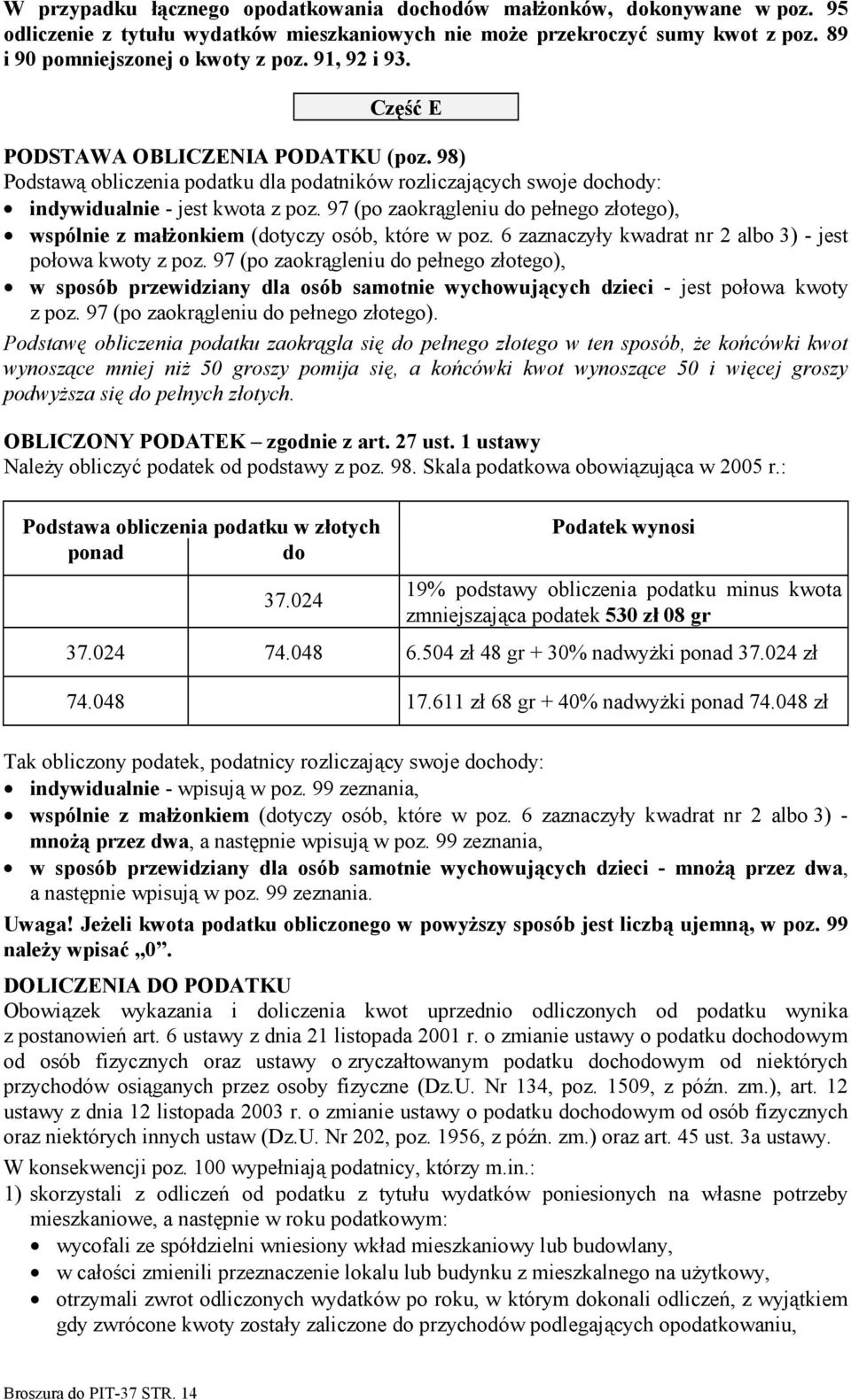 97 (po zaokrągleniu do pełnego złotego), wspólnie z małżonkiem (dotyczy osób, które w poz. 6 zaznaczyły kwadrat nr 2 albo 3) - jest połowa kwoty z poz.