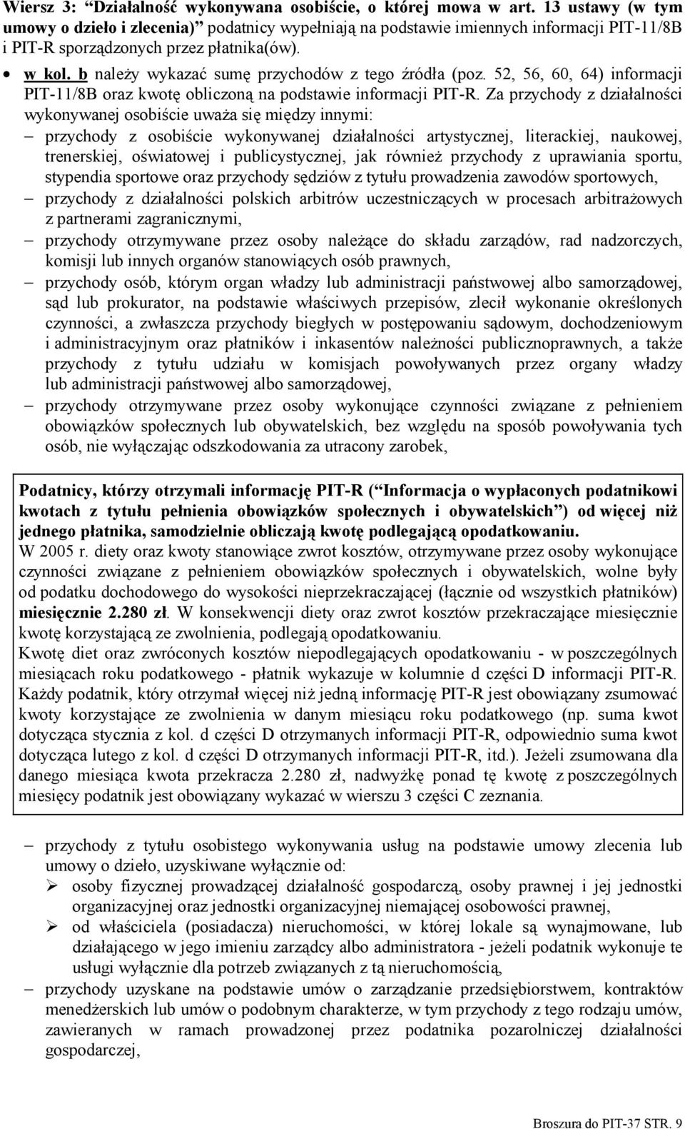 b należy wykazać sumę przychodów z tego źródła (poz. 52, 56, 60, 64) informacji PIT-11/8B oraz kwotę obliczoną na podstawie informacji PIT-R.