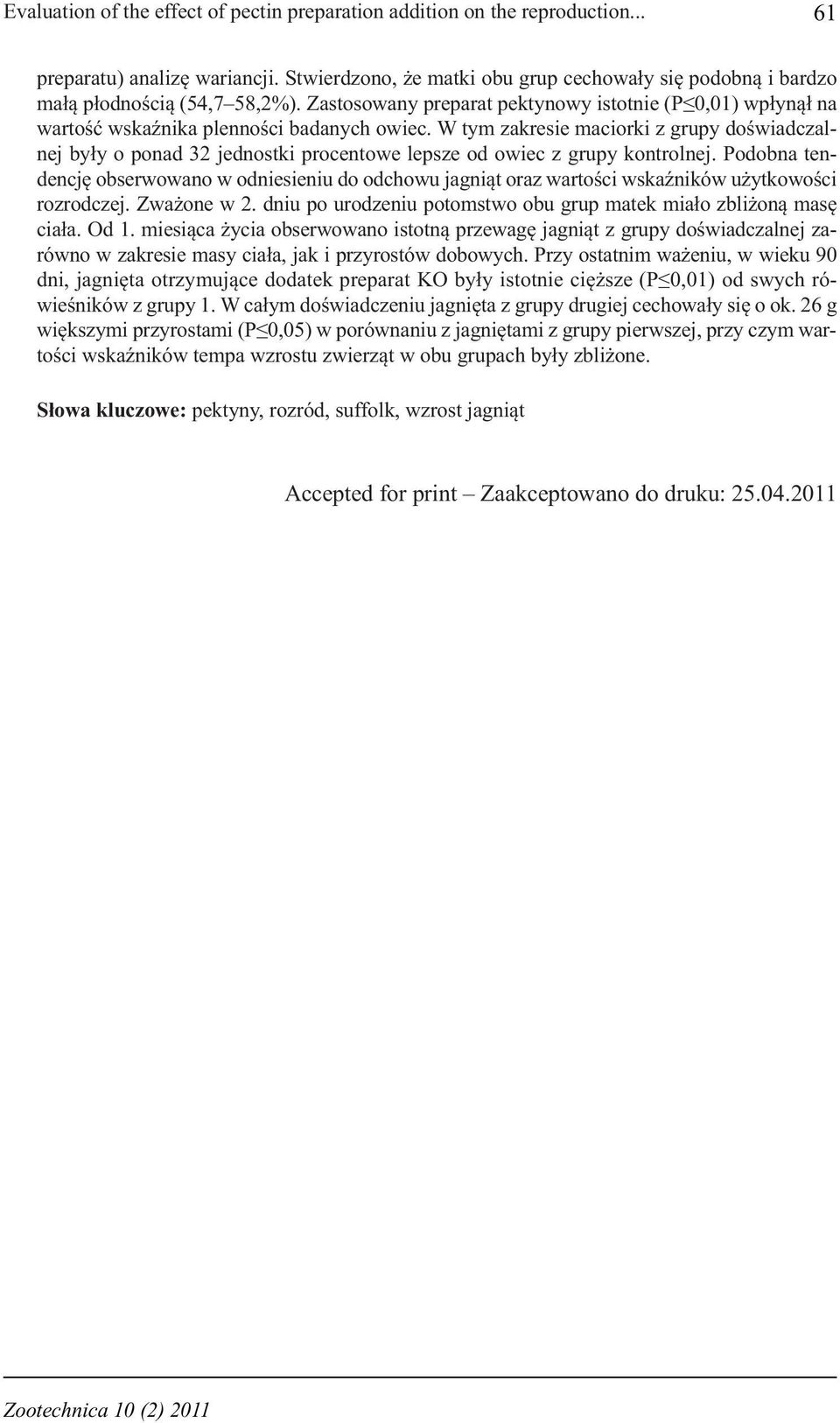 W tym zakresie maciorki z grupy doświadczalnej były o ponad 32 jednostki procentowe lepsze od owiec z grupy kontrolnej.