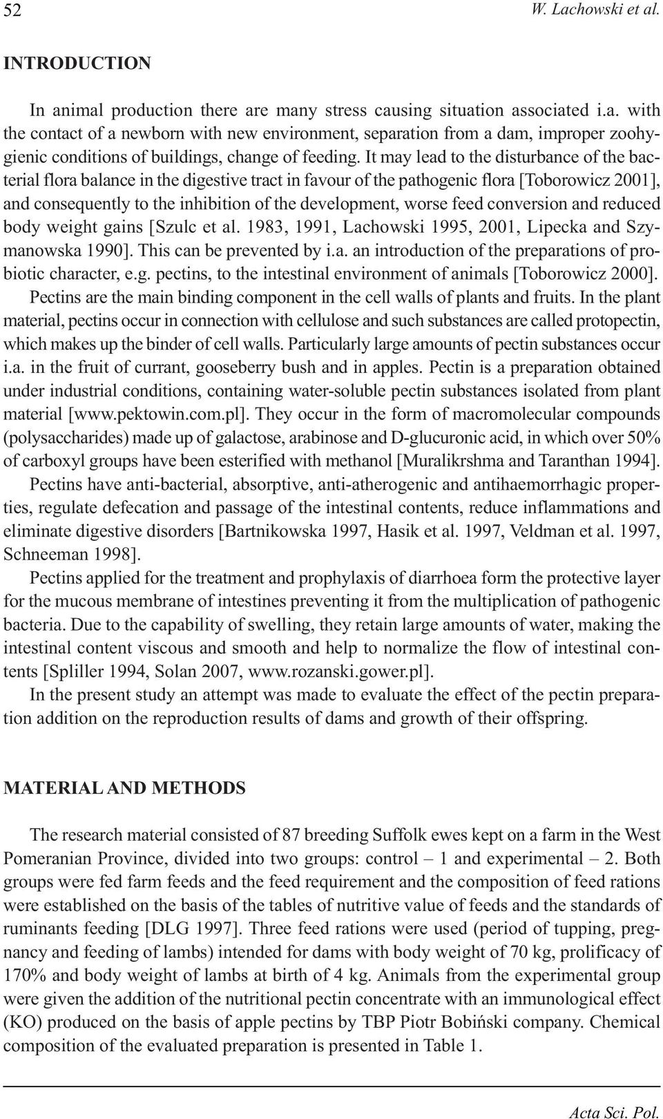 feed conversion and reduced body weight gains [Szulc et al. 1983, 1991, Lachowski 1995, 2001, Lipecka and Szymanowska 1990]. This can be prevented by i.a. an introduction of the preparations of probiotic character, e.