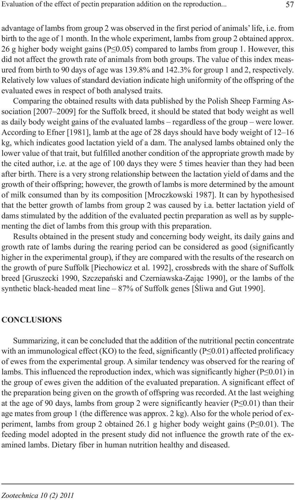 However, this did not affect the growth rate of animals from both groups. The value of this index measured from birth to 90 days of age was 139.8 and 142.3 for group 1 and 2, respectively.