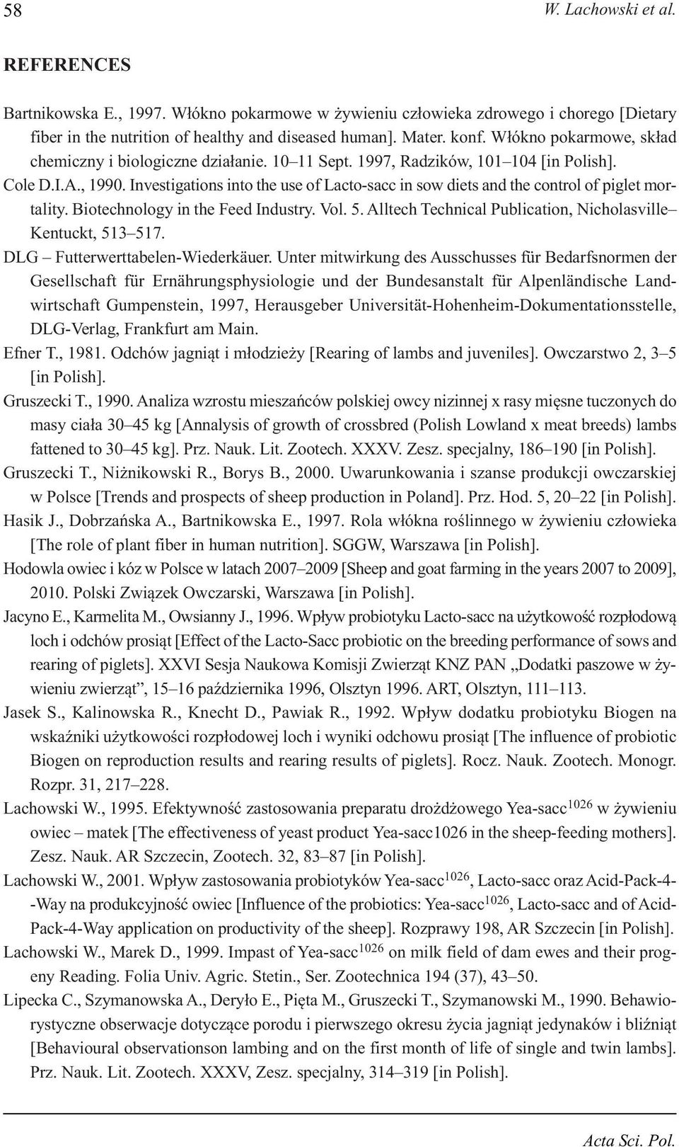 Investigations into the use of Lacto-sacc in sow diets and the control of piglet mortality. Biotechnology in the Feed Industry. Vol. 5. Alltech Technical Publication, Nicholasville Kentuckt, 513 517.