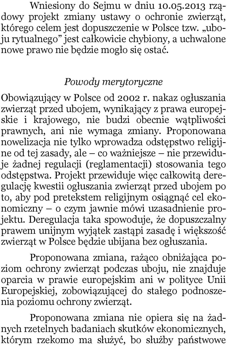 nakaz ogłuszania zwierząt przed ubojem, wynikający z prawa europejskie i krajowego, nie budzi obecnie wątpliwości prawnych, ani nie wymaga zmiany.