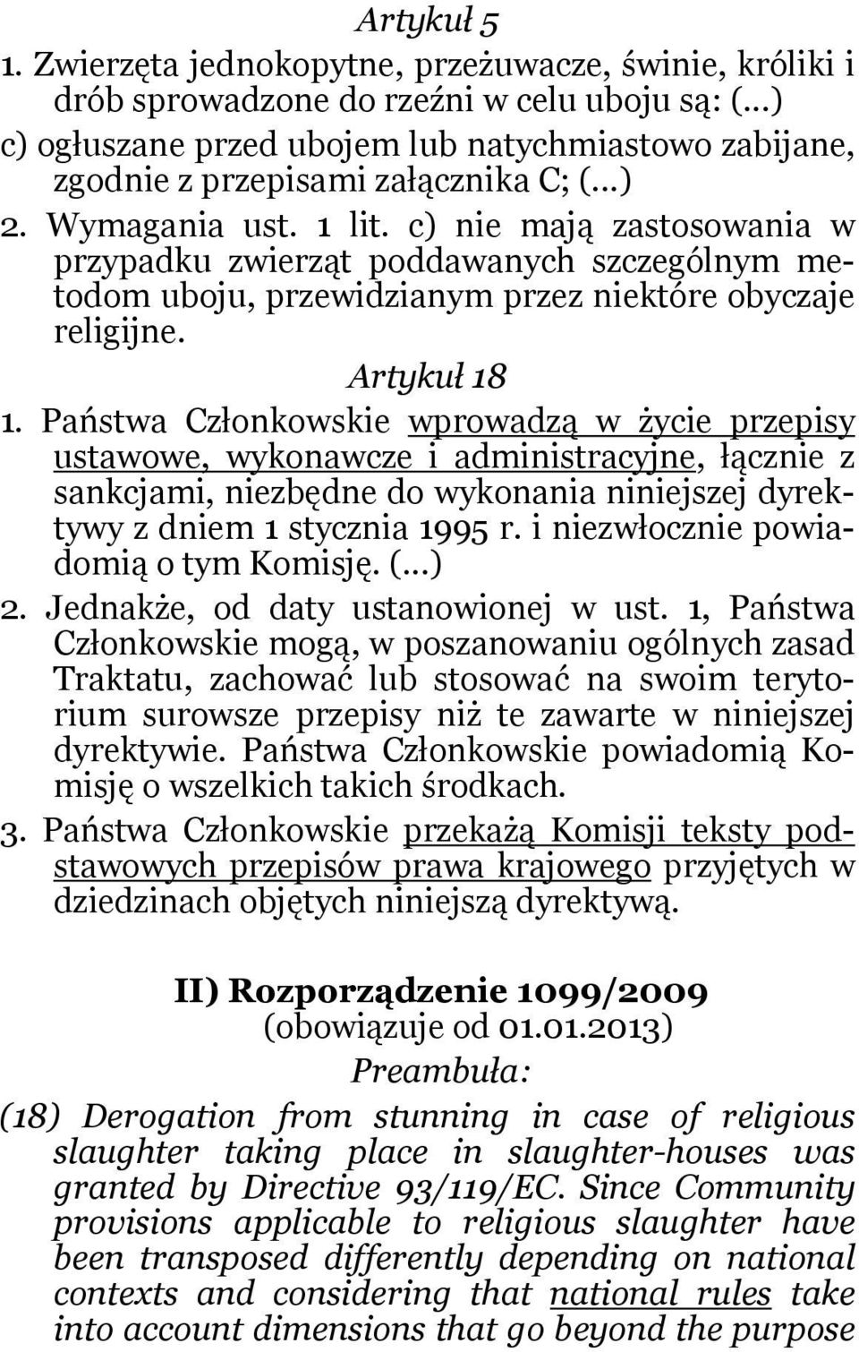 c) nie mają zastosowania w przypadku zwierząt poddawanych szczególnym metodom uboju, przewidzianym przez niektóre obyczaje religijne. Artykuł 18 1.