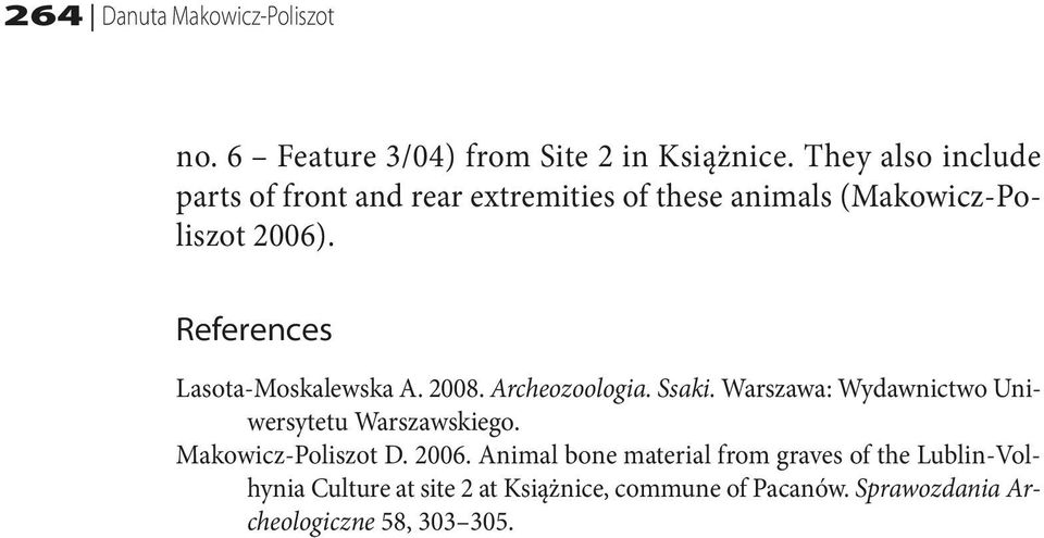 References Lasota-Moskalewska A. 2008. Archeozoologia. Ssaki. Warszawa: Wydawnictwo Uniwersytetu Warszawskiego.