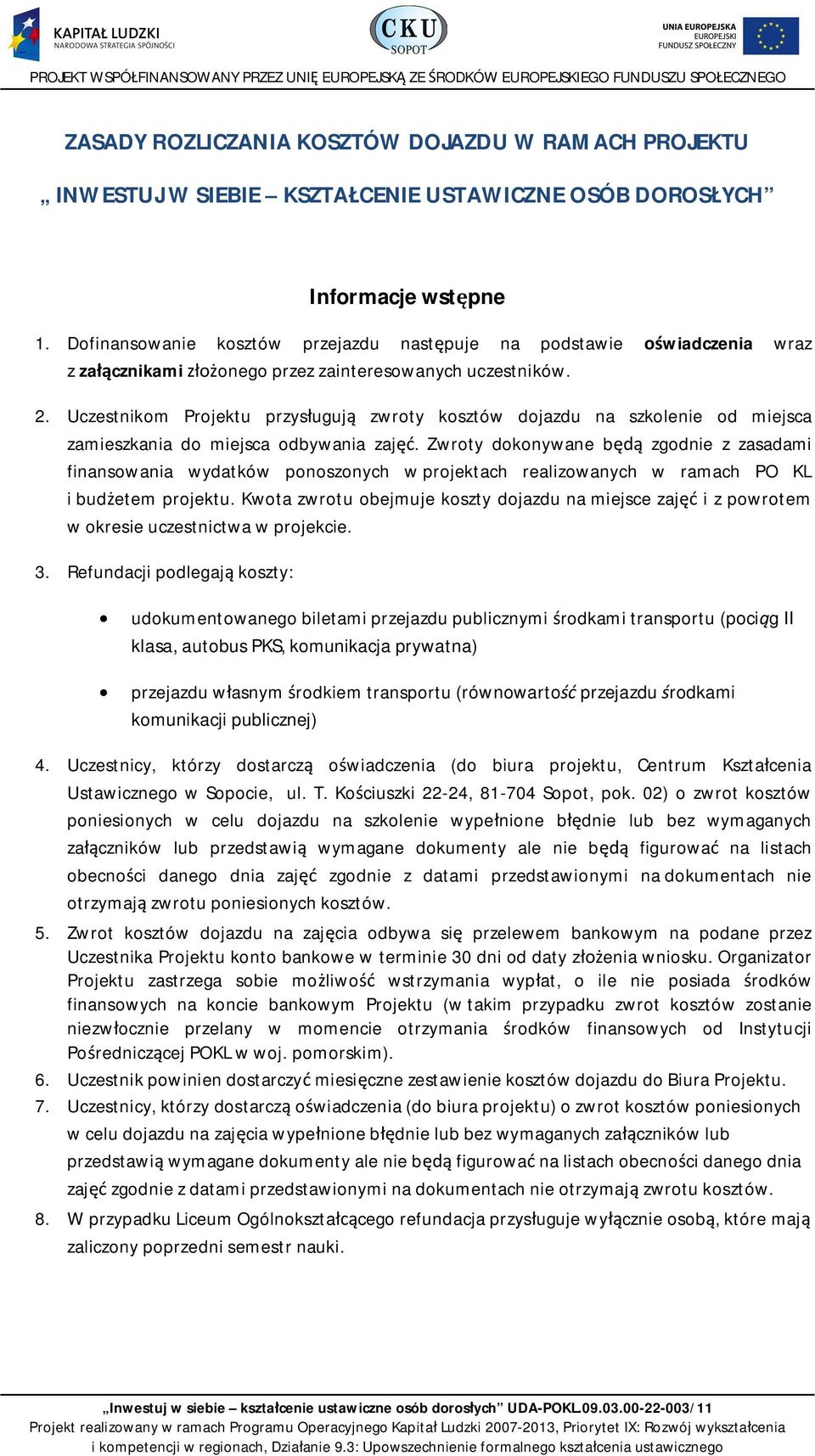 Uczestnikom Projektu przysuguj zwroty kosztów dojazdu na szkolenie od miejsca zamieszkania do miejsca odbywania zaj.