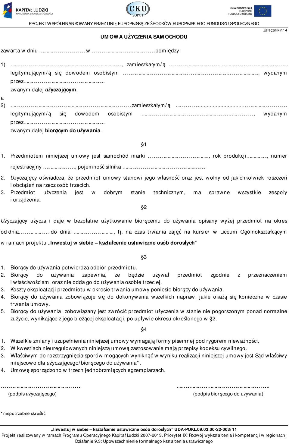 ., pojemno silnika... 2. yczajcy owiadcza, e przedmiot umowy stanowi jego wasno oraz jest wolny od jakichkolwiek roszcze i obci na rzecz osób trzecich. 3.