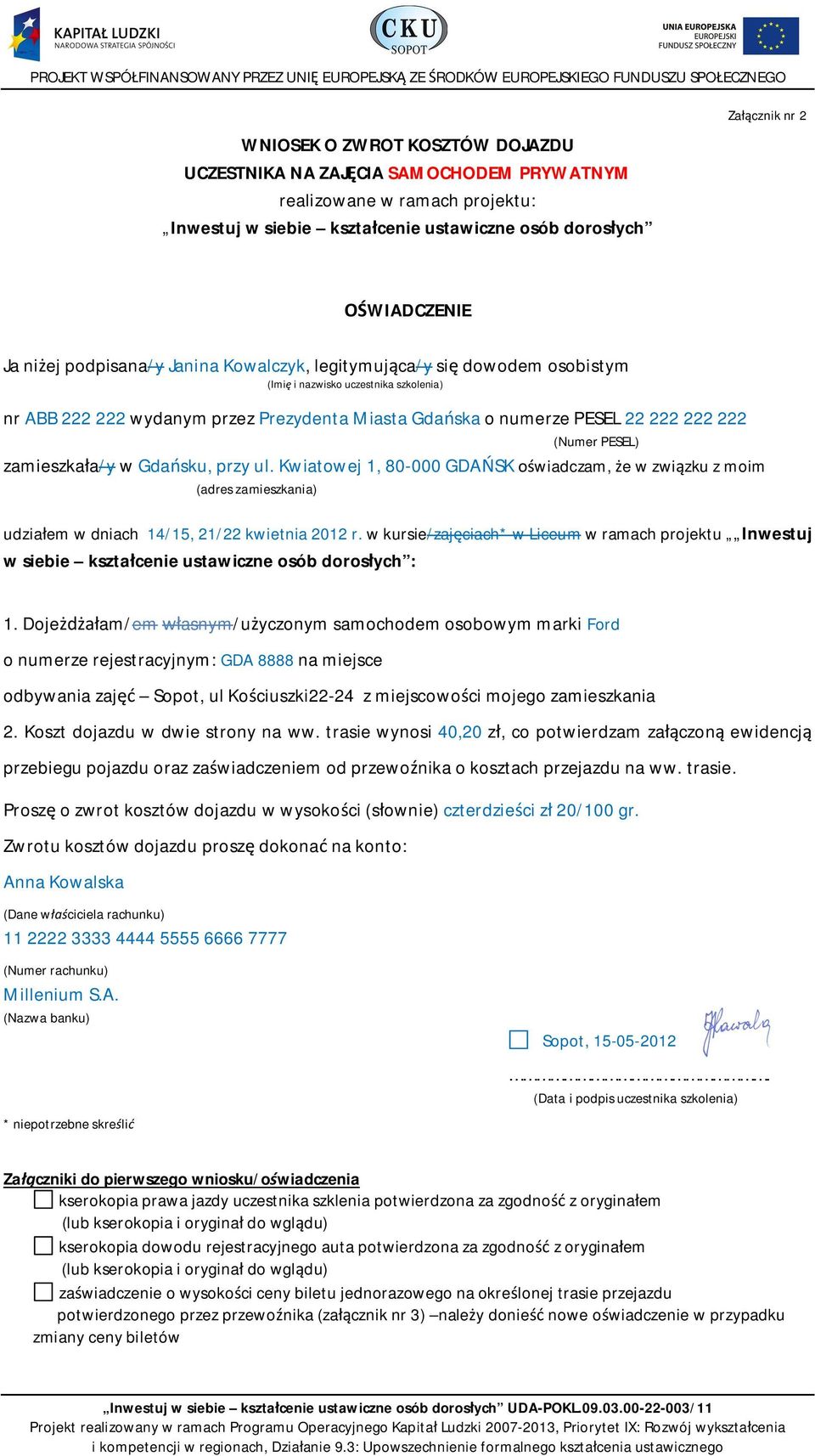 PESEL) zamieszkaa/y w Gdasku, przy ul. Kwiatowej 1, 80-000 GDASK wiadczam, e w zwizku z moim (adres zamieszkania) udziaem w dniach 14/15, 21/22 kwietnia 2012 r.