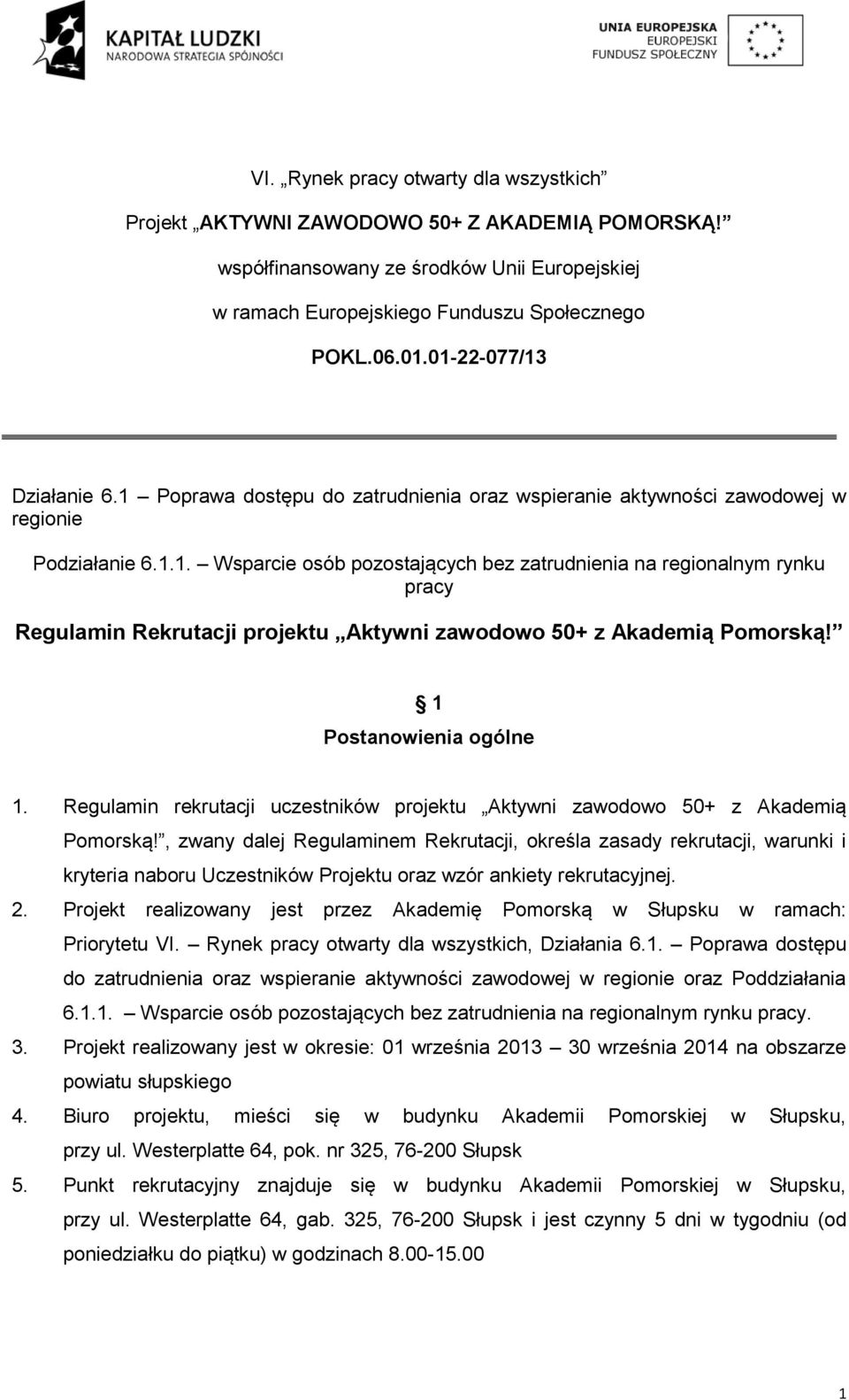 1 Postanowienia ogólne 1. Regulamin rekrutacji uczestników projektu Aktywni zawodowo 50+ z Akademią Pomorską!