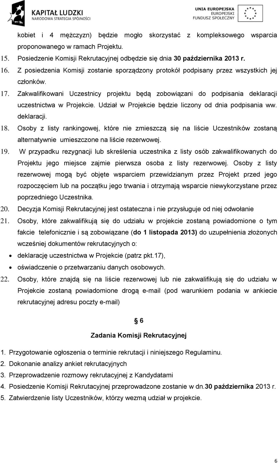 Udział w Projekcie będzie liczony od dnia podpisania ww. deklaracji. 18.