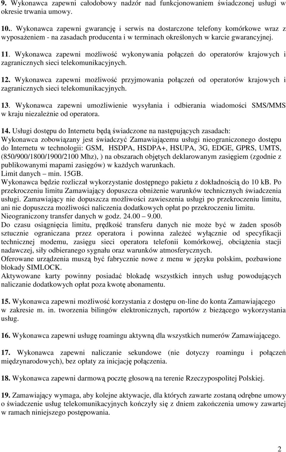 Wykonawca zapewni możliwość wykonywania połączeń do operatorów krajowych i zagranicznych sieci telekomunikacyjnych. 12.