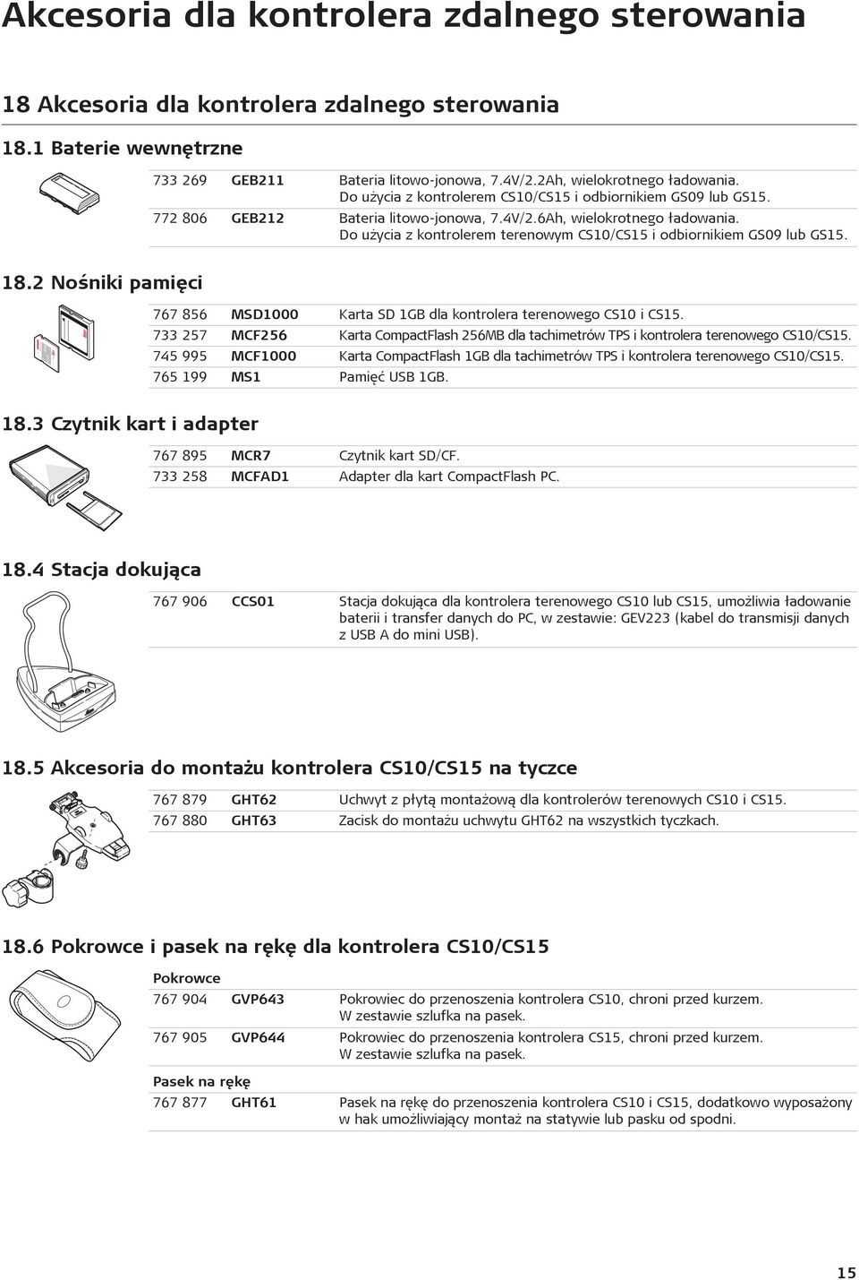 Do u ycia z kontrolerem terenowym CS10/CS15 i odbiornikiem GS09 lub GS15. 18.2 Nośniki pamiêci 767 856 MSD1000 Karta SD 1GB dla kontrolera terenowego CS10 i CS15.