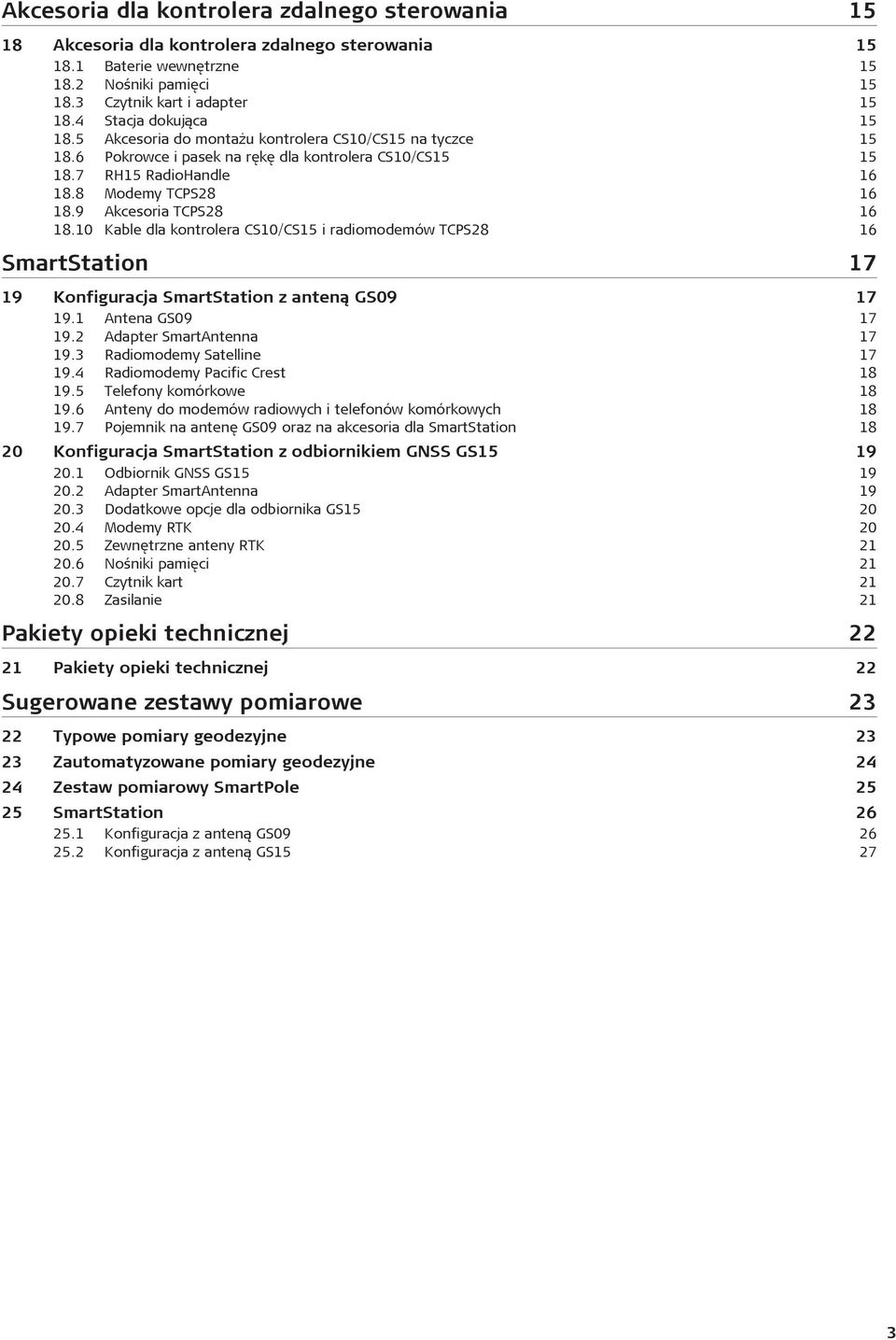 9 Akcesoria TCPS28 16 18.10 Kable dla kontrolera CS10/CS15 i radiomodemów TCPS28 16 SmartStation 17 19 20 Konfiguracja SmartStation z anten¹ GS09 17 19.1 Antena GS09 17 19.