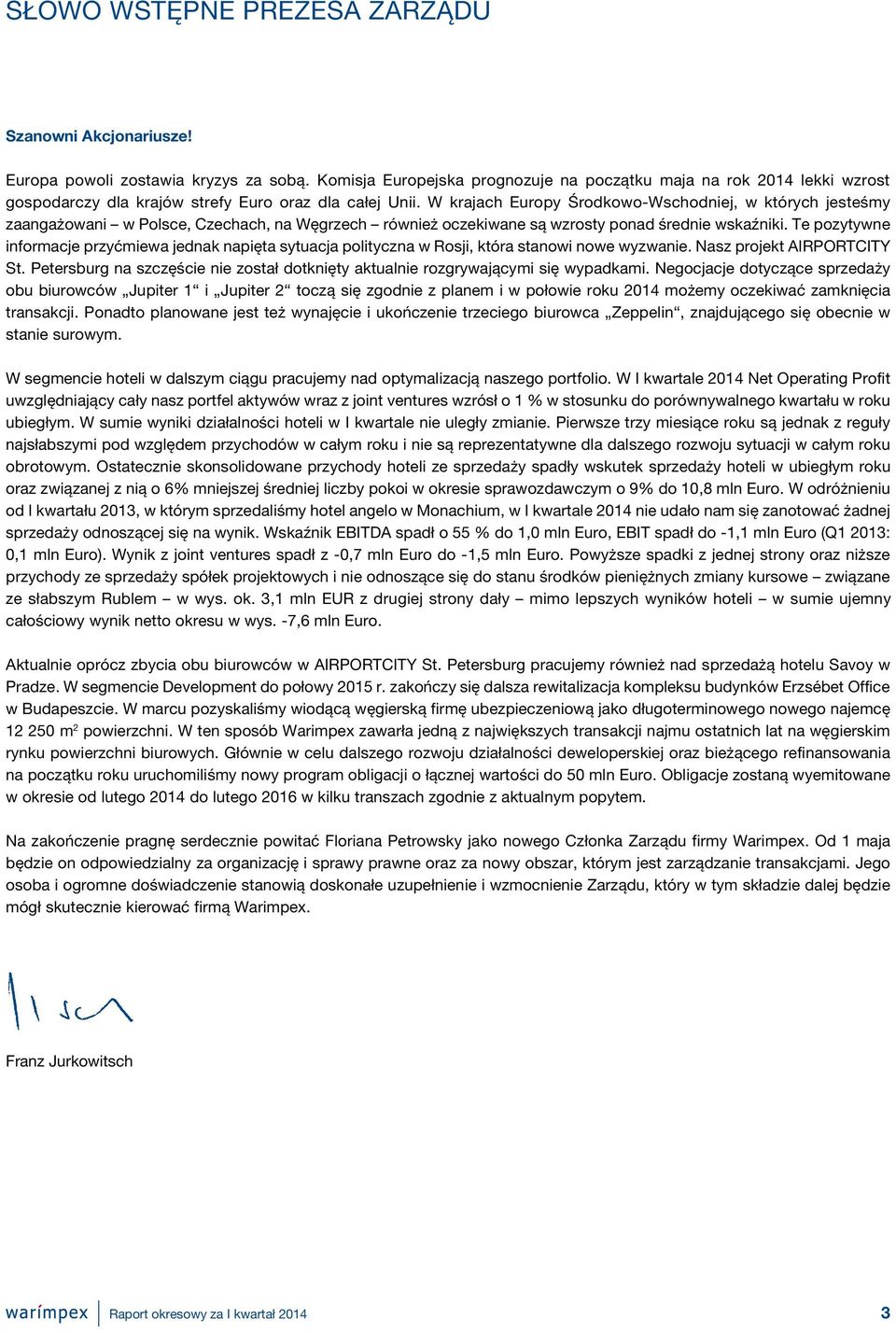 W krajach Europy Środkowo-Wschodniej, w których jesteśmy zaangażowani w Polsce, Czechach, na Węgrzech również oczekiwane są wzrosty ponad średnie wskaźniki.