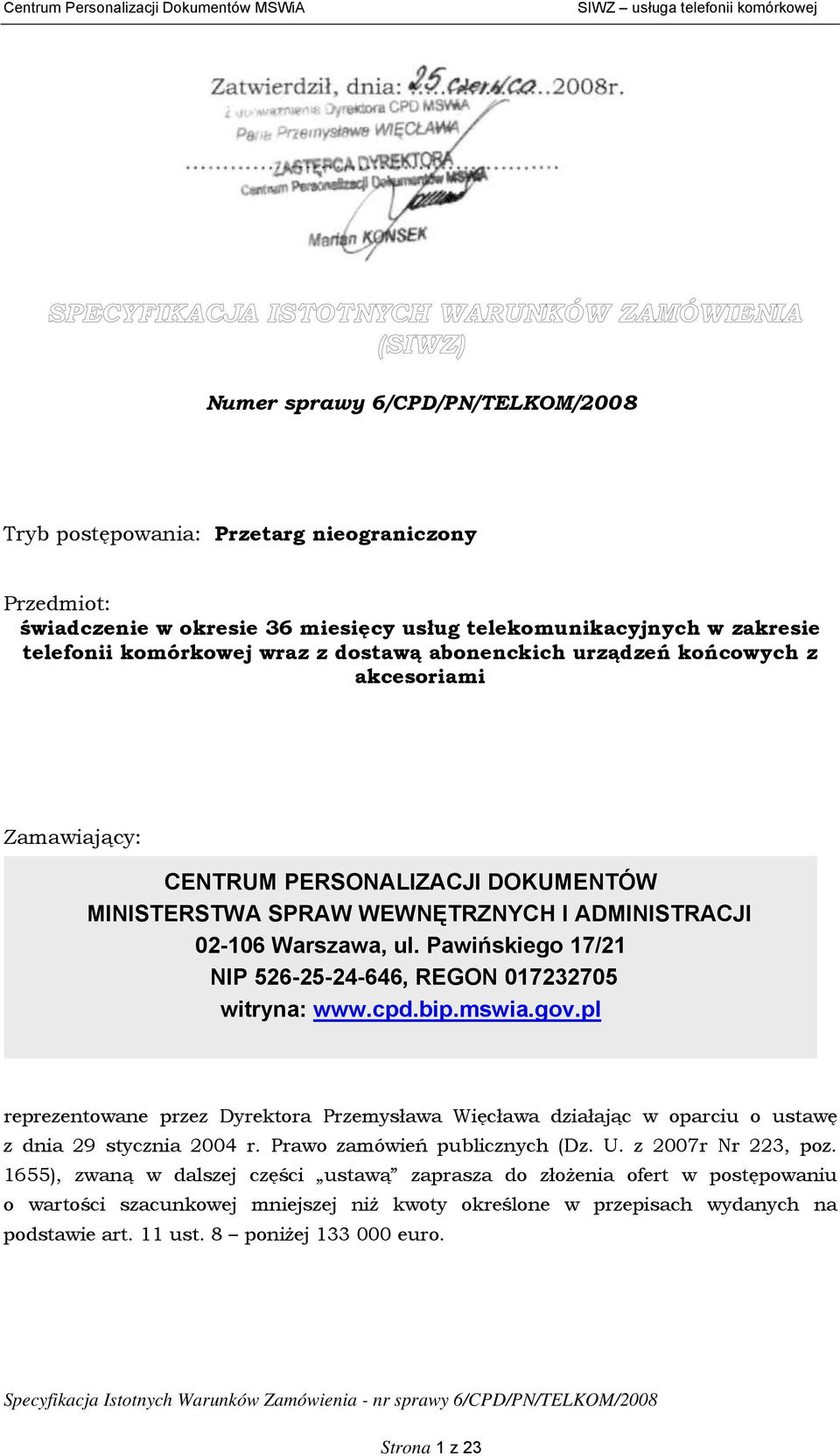 REGON 017232705 witryna: wwwcpdbipmswiagovpl reprezentowane przez Dyrektora Przemysława Więcława działając w oparciu o ustawę z dnia 29 stycznia 2004 r Prawo zamówień publicznych (Dz U z 2007r Nr