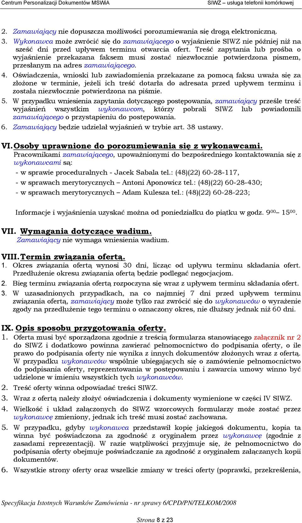 przekazane za pomocą faksu uważa się za złożone w terminie, jeżeli ich treść dotarła do adresata przed upływem terminu i została niezwłocznie potwierdzona na piśmie 5 W przypadku wniesienia zapytania