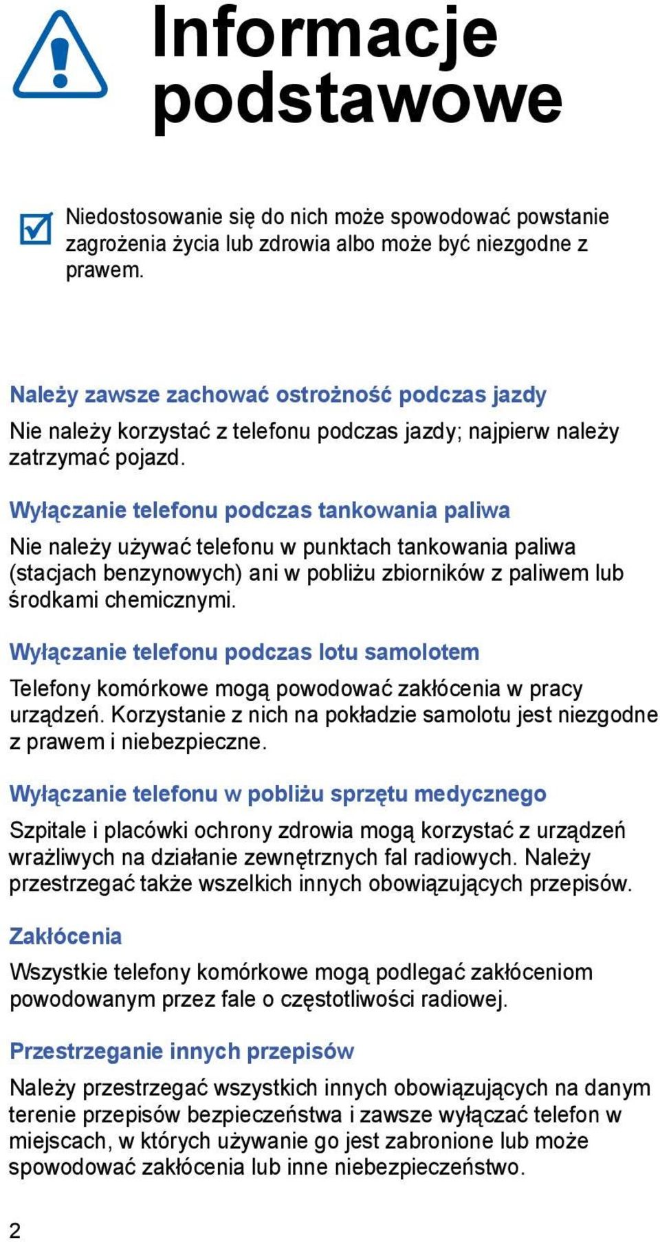 Wyłączanie telefonu podczas tankowania paliwa Nie należy używać telefonu w punktach tankowania paliwa (stacjach benzynowych) ani w pobliżu zbiorników z paliwem lub środkami chemicznymi.