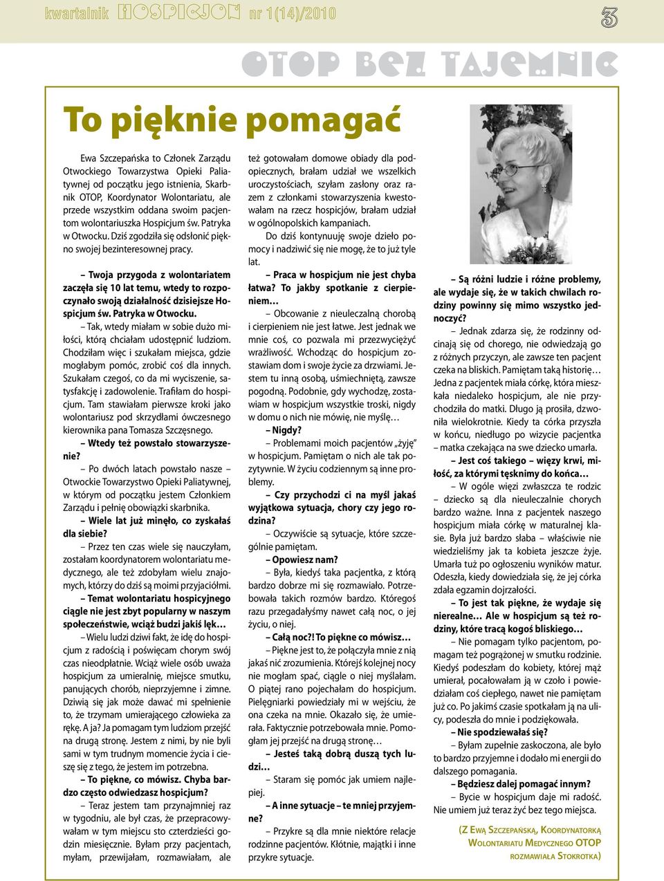 Twoja przygoda z wolontariatem zaczęła się 10 lat temu, wtedy to rozpoczynało swoją działalność dzisiejsze Hospicjum św. Patryka w Otwocku.