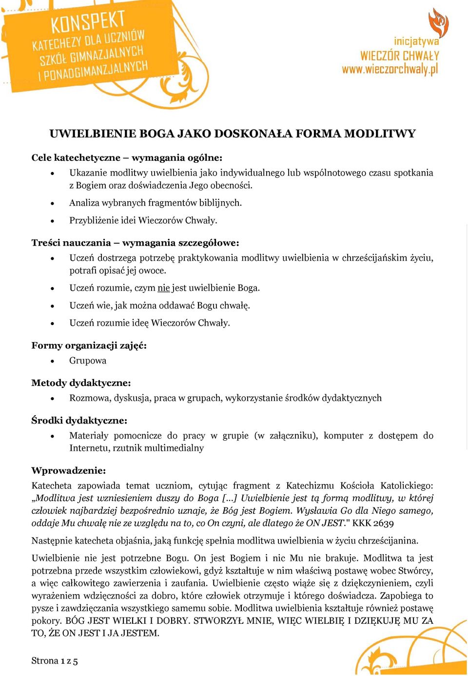 Treści nauczania wymagania szczegółowe: Uczeń dostrzega potrzebę praktykowania modlitwy uwielbienia w chrześcijańskim życiu, potrafi opisać jej owoce. Uczeń rozumie, czym nie jest uwielbienie Boga.