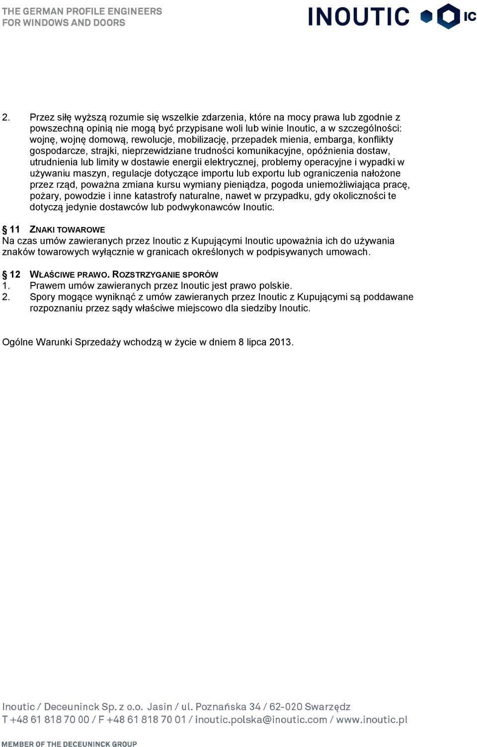 problemy operacyjne i wypadki w używaniu maszyn, regulacje dotyczące importu lub exportu lub ograniczenia nałożone przez rząd, poważna zmiana kursu wymiany pieniądza, pogoda uniemożliwiająca pracę,