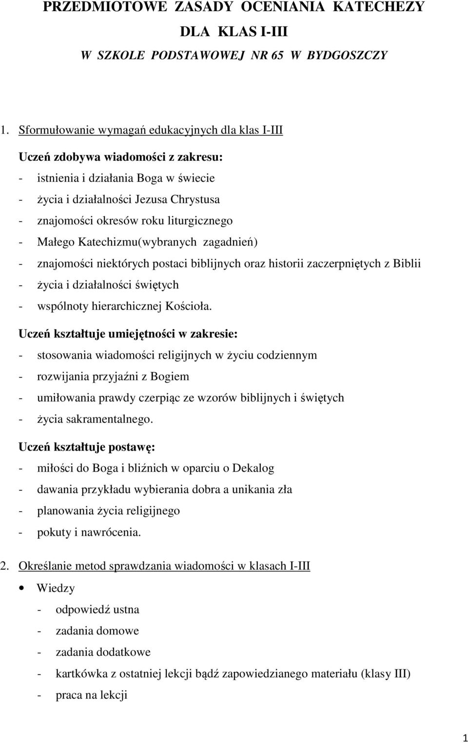 liturgicznego - Małego Katechizmu(wybranych zagadnień) - znajomości niektórych postaci biblijnych oraz historii zaczerpniętych z Biblii - życia i działalności świętych - wspólnoty hierarchicznej