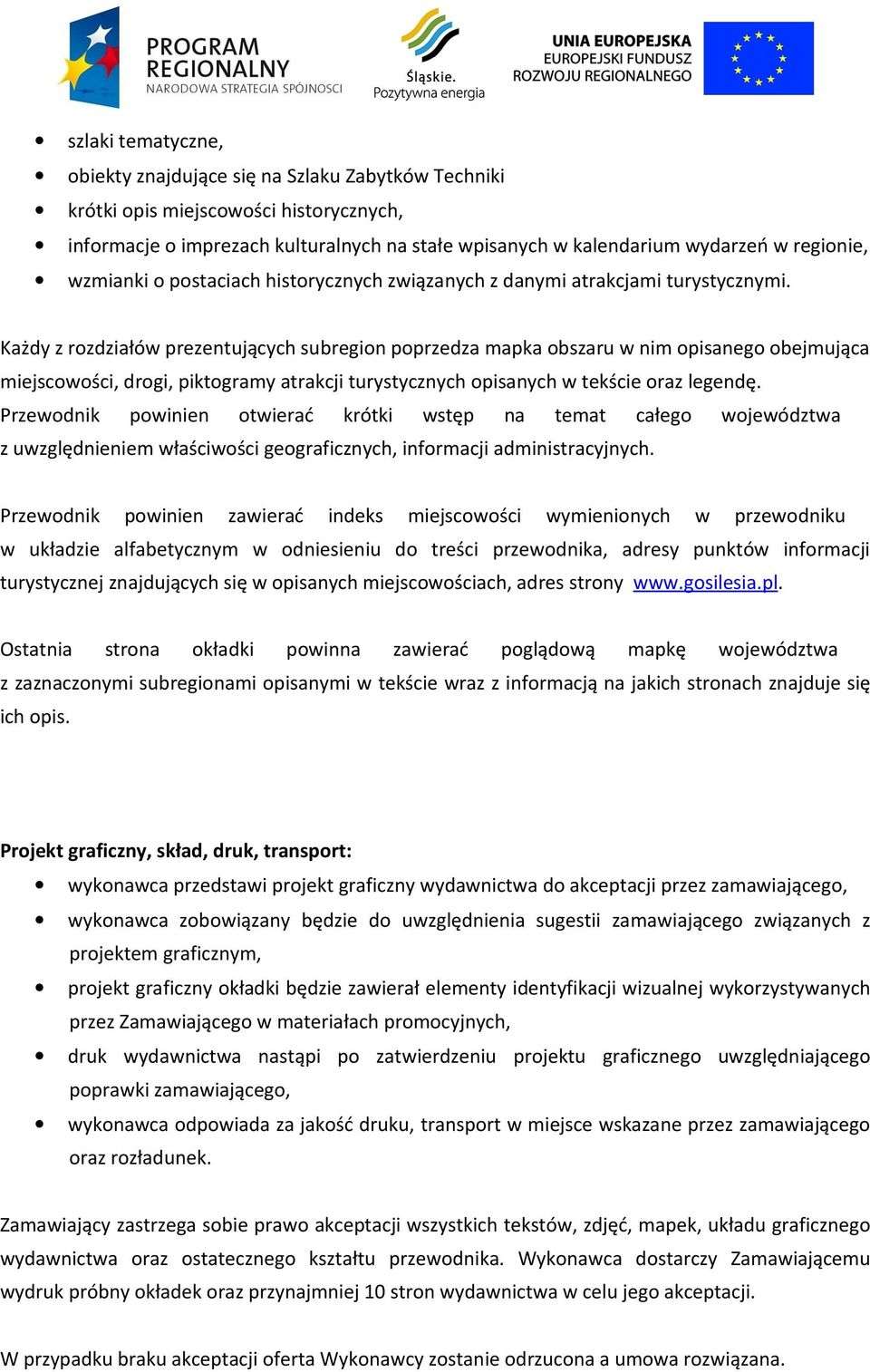 Każdy z rozdziałów prezentujących subregion poprzedza mapka obszaru w nim opisanego obejmująca miejscowości, drogi, piktogramy atrakcji turystycznych opisanych w tekście oraz legendę.