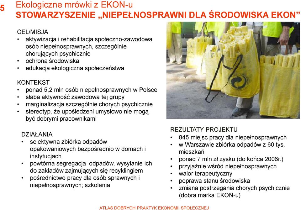 stereotyp, że upośledzeni umysłowo nie mogą być dobrymi pracownikami DZIAŁANIA selektywna zbiórka odpadów opakowaniowych bezpośrednio w domach i instytucjach powtórna segregacja odpadów, wysyłanie