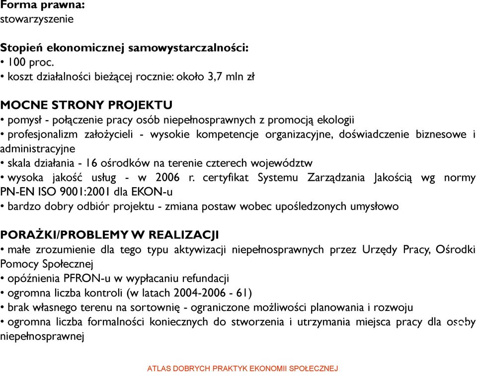 organizacyjne, doświadczenie biznesowe i administracyjne skala działania - 16 ośrodków na terenie czterech województw wysoka jakość usług - w 2006 r.