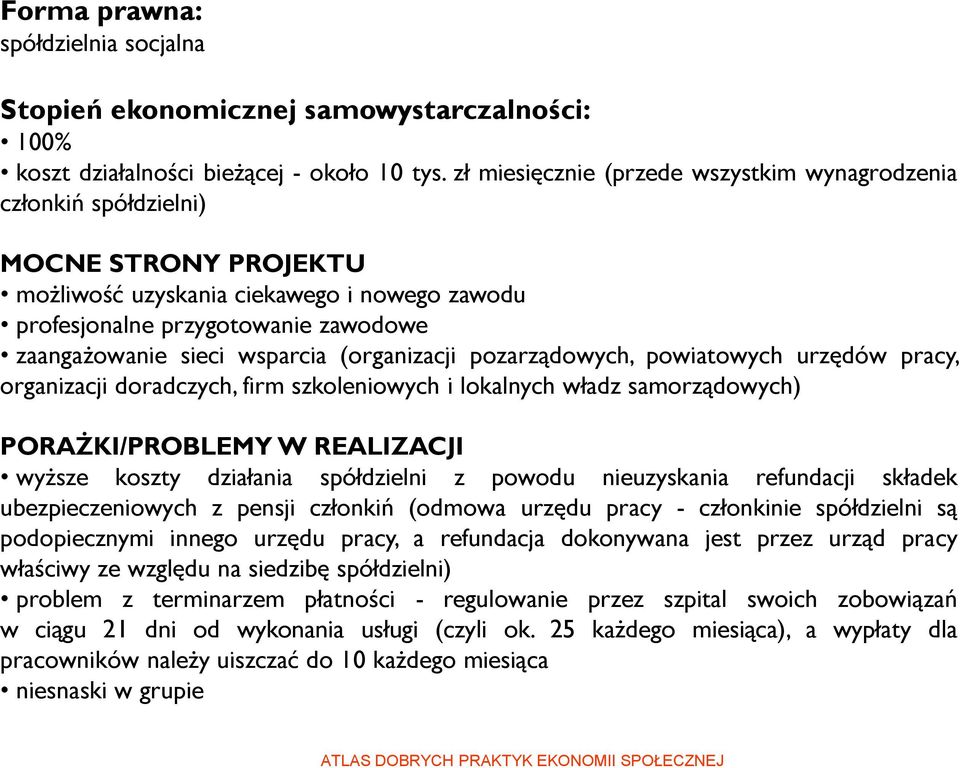 wsparcia (organizacji pozarządowych, powiatowych urzędów pracy, organizacji doradczych, firm szkoleniowych i lokalnych władz samorządowych) PORAŻKI/PROBLEMY W REALIZACJI wyższe koszty działania