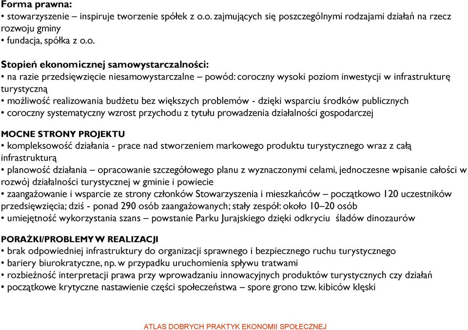 wsparciu środków publicznych coroczny systematyczny wzrost przychodu z tytułu prowadzenia działalności gospodarczej MOCNE STRONY PROJEKTU kompleksowość działania - prace nad stworzeniem markowego