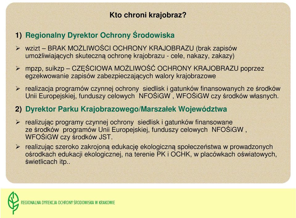 OCHRONY KRAJOBRAZU poprzez egzekwowanie zapisów zabezpieczających walory krajobrazowe realizacja programów czynnej ochrony siedlisk i gatunków finansowanych ze środków Unii Europejskiej, funduszy