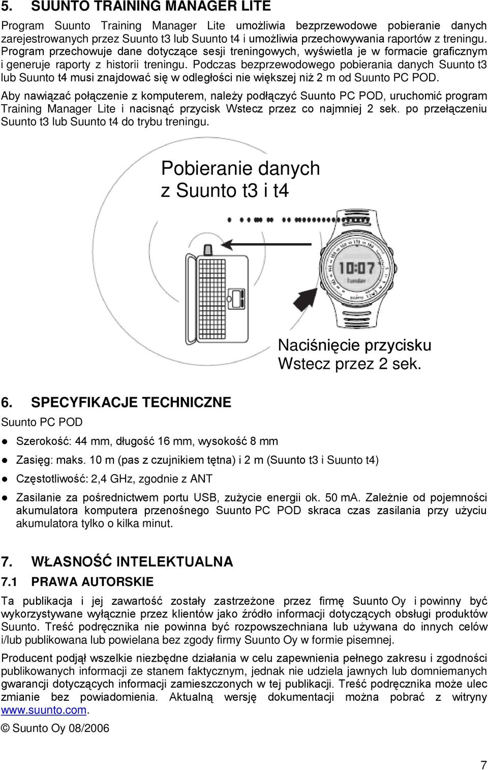 Podczas bezprzewodowego pobierania danych Suunto t3 lub Suunto t4 musi znajdować się w odległości nie większej niż 2 m od Suunto PC POD.