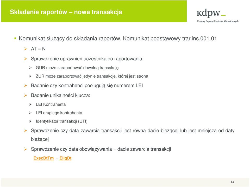 jest stroną Badanie czy kontrahenci posługują się numerem LEI Badanie unikalności klucza: LEI Kontrahenta LEI drugiego kontrahenta Identyfikator