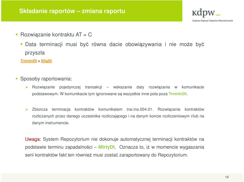 ins.004.01. Rozwiązanie kontraktów rozliczanych przez danego uczestnika rozliczającego i na danym koncie rozliczeniowym i/lub na danym instrumencie.