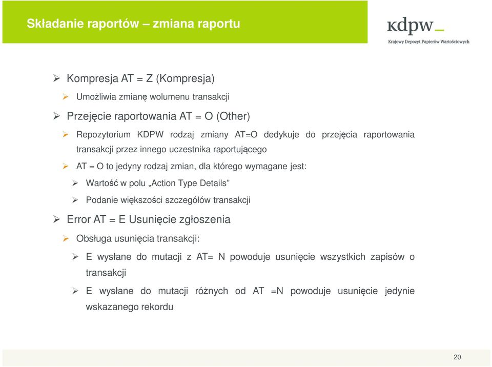 jest: Wartość w polu Action Type Details Podanie większości szczegółów transakcji Error AT = E Usunięcie zgłoszenia Obsługa usunięcia transakcji: E wysłane