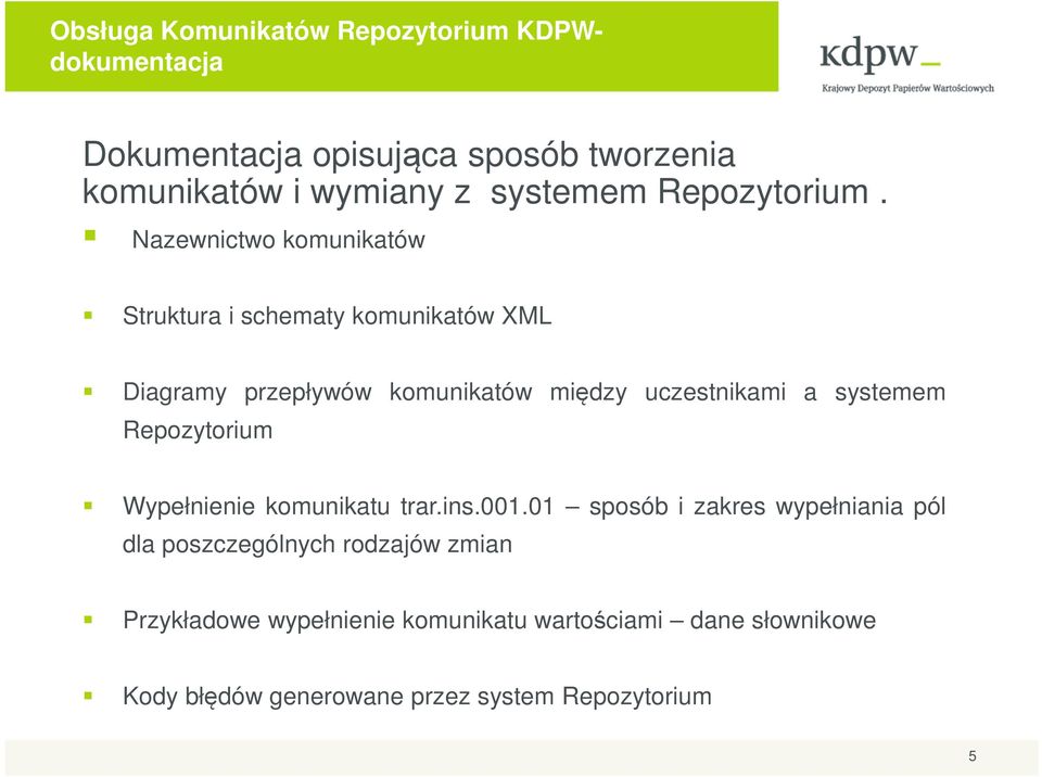 Nazewnictwo komunikatów Struktura i schematy komunikatów XML Diagramy przepływów komunikatów między uczestnikami a