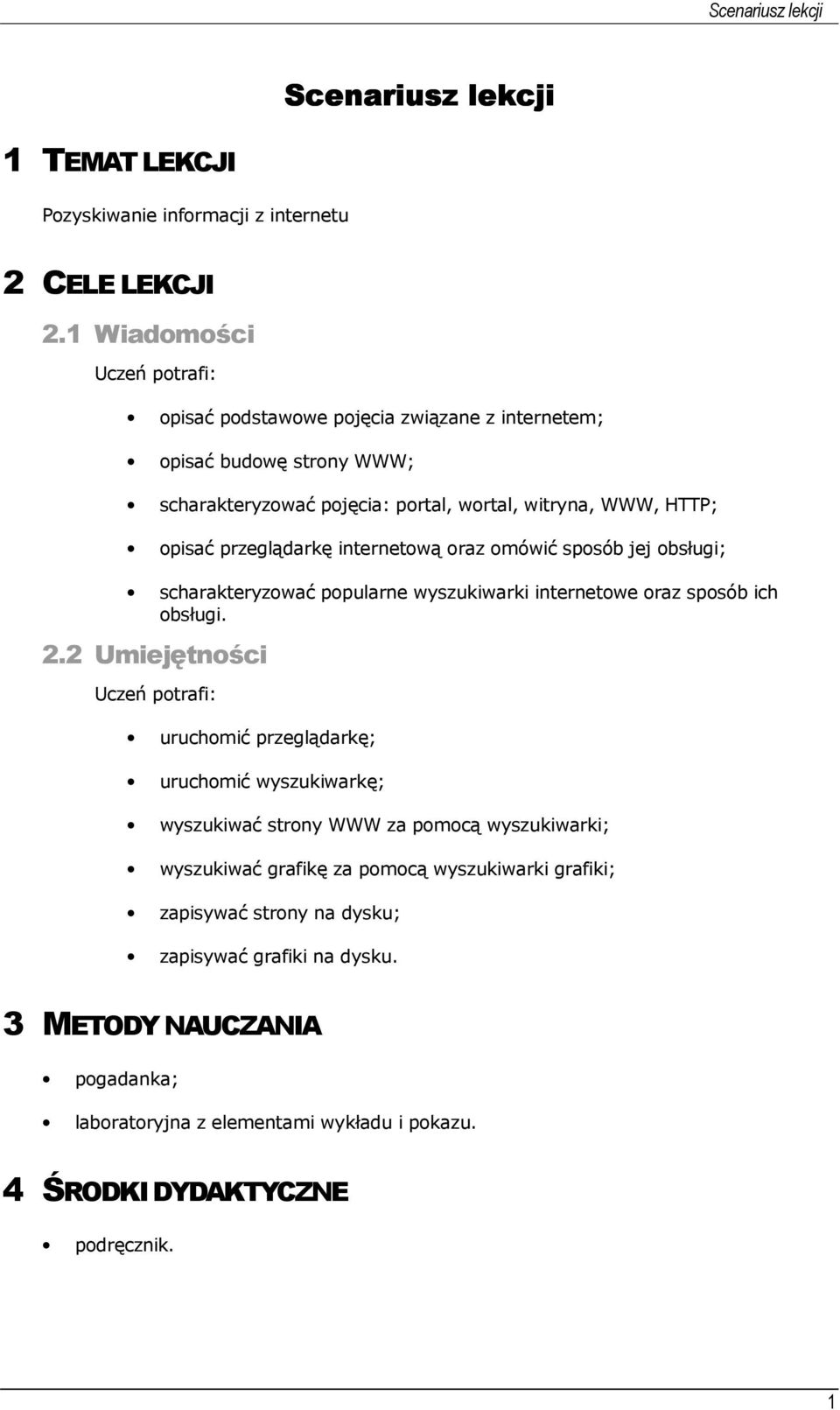 przeglądarkę internetową oraz omówić sposób jej obsługi; scharakteryzować popularne wyszukiwarki internetowe oraz sposób ich obsługi. 2.