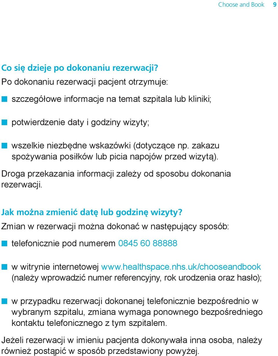 zakazu spożywania posiłków lub picia napojów przed wizytą). Droga przekazania informacji zależy od sposobu dokonania rezerwacji. Jak można zmienić datę lub godzinę wizyty?