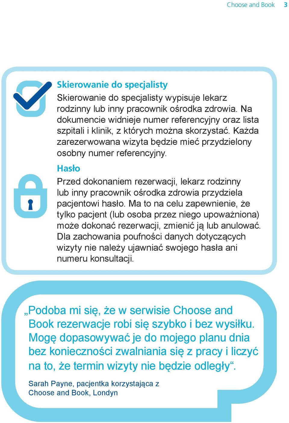 Hasło Przed dokonaniem rezerwacji, lekarz rodzinny lub inny pracownik ośrodka zdrowia przydziela pacjentowi hasło.