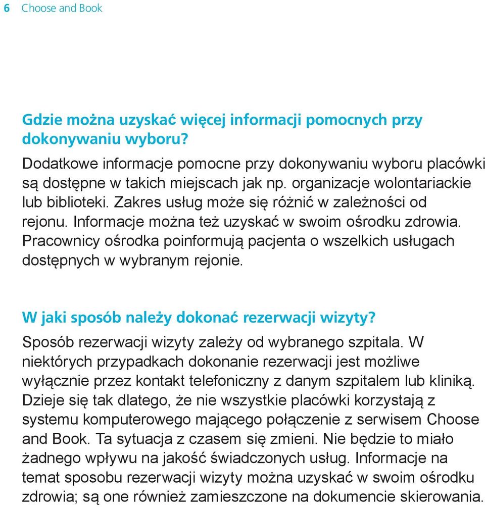 Pracownicy ośrodka poinformują pacjenta o wszelkich usługach dostępnych w wybranym rejonie. W jaki sposób należy dokonać rezerwacji wizyty? Sposób rezerwacji wizyty zależy od wybranego szpitala.