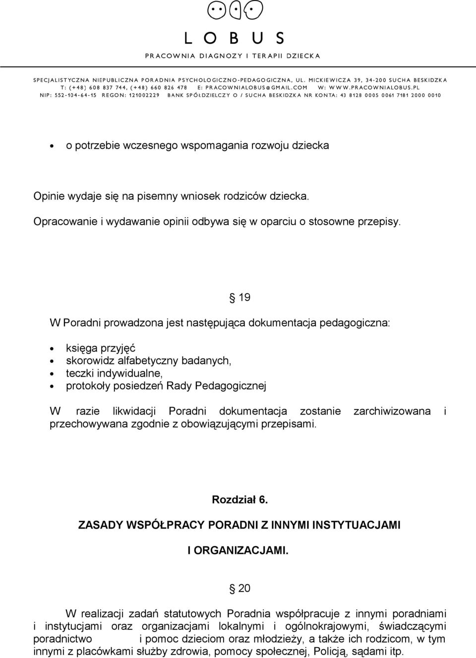 Poradni dokumentacja zostanie zarchiwizowana i przechowywana zgodnie z obowiązującymi przepisami. Rozdział 6. ZASADY WSPÓŁPRACY PORADNI Z INNYMI INSTYTUACJAMI I ORGANIZACJAMI.