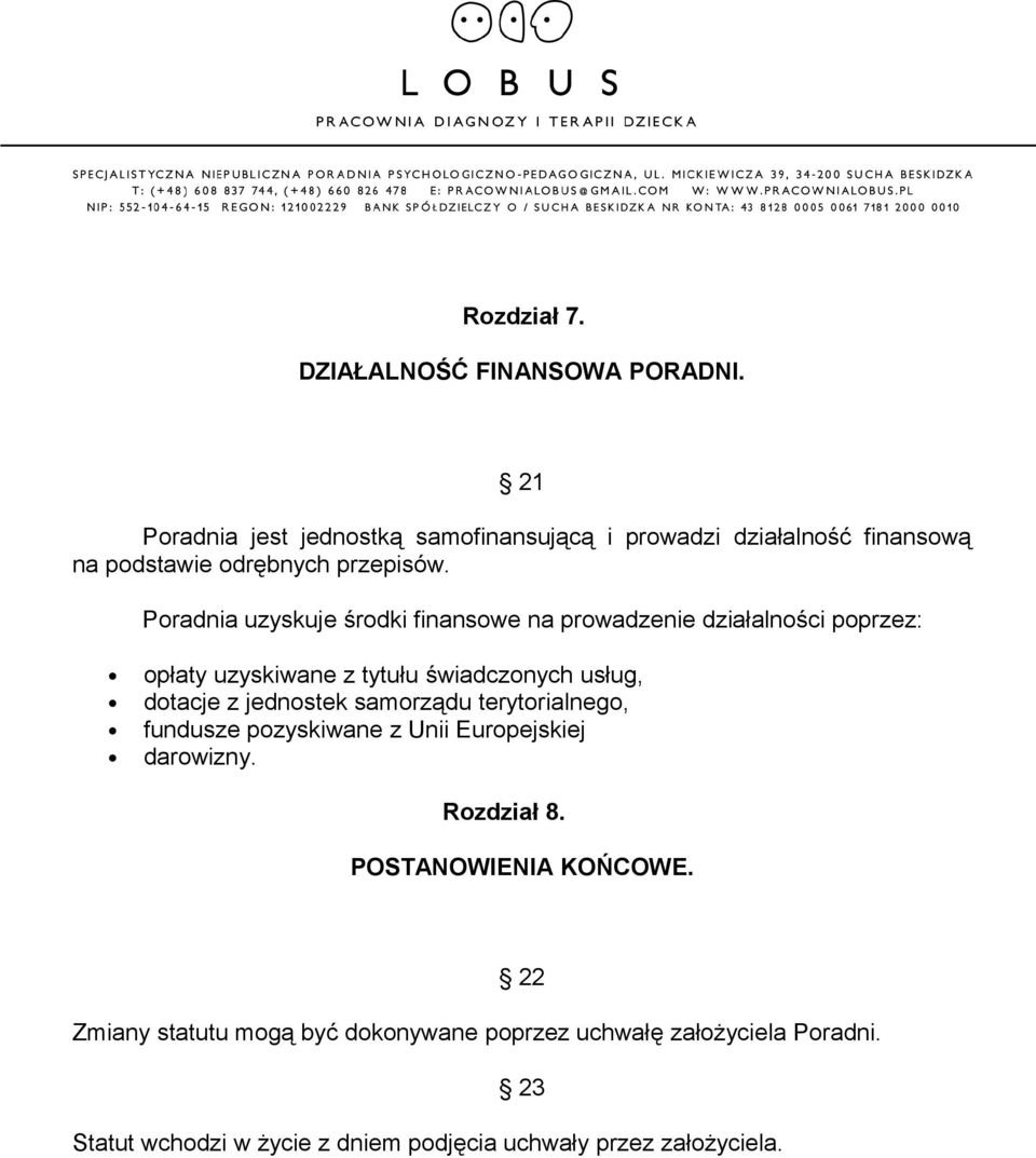 Poradnia uzyskuje środki finansowe na prowadzenie działalności poprzez: opłaty uzyskiwane z tytułu świadczonych usług, dotacje z